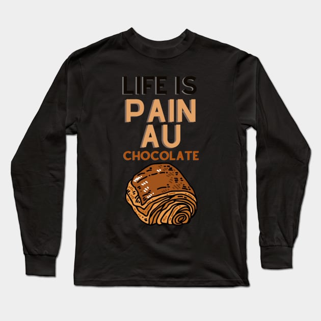 Life Is Pain Au Chocolate Long Sleeve T-Shirt by rogergren